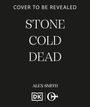 Text „COVER TO BE REVEALED“, „STONE COLD DEAD“, „ALEX SMITH“; Logos unten. Schwarzer Hintergrund, weiße Schrift.