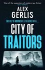 Text: „One of the superstars of modern spy fiction“ - Daily Express, Alex Gerlis, There's nowhere to hide in a... City of Traitors. Illustration: Mann vor Ruinen.