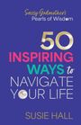 „Sassy Godmother's Pearls of Wisdom: 50 Inspiring Ways to Navigate Your Life“ von Susie Hall. Goldene und bunte Schrift.