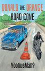 "DONALD THE ORANGE ROAD CONE. YoonusMan? Illustration eines blauen Autos, einer Pylone und eines Motorrads."