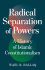 Wael Hallaq: Radical Separation of Powers, Buch