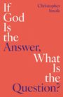 Christopher Insole: If God Is the Answer, What Is the Question?, Buch