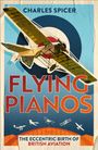 „CHARLES SPICER, FLYING PIANOS, THE ECCENTRIC BIRTH OF BRITISH AVIATION“; Illustration eines historischen Flugzeugs.