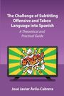José Javier Ávila-Cabrera: The Challenge of Subtitling Offensive and Taboo Language into Spanish, Buch