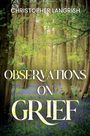 Text: "CHRISTOPHER LANGRISH", "OBSERVATIONS ON GRIEF". Hintergrund: Wald mit grünen Bäumen und blauen Blumen.