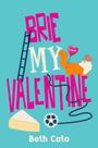 "BRIE MY VALENTINE" in großen Buchstaben. Illustration: Leiter, Katze mit Ballon, Käse, Filmrolle. Autor: Beth Cato.