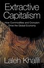 Laleh Khalili: Extractive Capitalism: How Commodities and Cronyism Drive the Global Economy, Buch