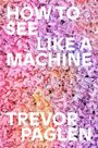 Trevor Paglen: How to See Like a Machine, Buch