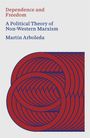 „Dependence and Freedom: A Political Theory of Non-Western Marxism“ von Martín Arboleda. Rote verschlungene Kreise unten.