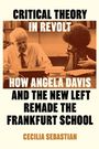 Buchtitel: "Critical Theory in Revolt: How Angela Davis and the New Left Remade the Frankfurt School" von Cecilia Sebastian. Oben ein Foto zweier Personen im Gespräch.