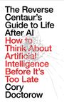 Cory Doctorow: The Reverse Centaur's Guide to Life After AI, Buch