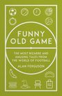 „FUNNY OLD GAME“ und „THE MOST BIZARRE AND AMUSING TALES FROM THE WORLD OF FOOTBALL“. Symbole wie Fußball, Trophäe.