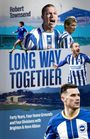 Text: "Robert Townsend", "LONG WAY TOGETHER", "Forty Years, Four Home Grounds and Four Divisions with Brighton & Hove Albion". Fußballspieler in Aktion.