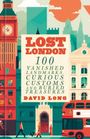 „Lost London: 100 Vanished Landmarks, Curious Customs and Buried Treasures“ von David Long. Illustration von London.