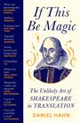 Titel: "If This Be Magic". Untertitel: "The Unlikely Art of Shakespeare in Translation". Autor: Daniel Hahn. Zeichnung von Shakespeare.