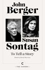 „John Berger“, „Susan Sontag“, „To Tell a Story“, „Edited by Benoît Bourreau.“ Zwei schwarz-weiße Porträts.