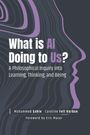 **What is AI Doing to Us?** A Philosophical Inquiry into Learning, Thinking, and Being, von Muhammed Şahin und Caroline Fell Kurban.