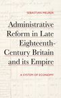 Sebastian Meurer: Administrative Reform in Late Eighteenth-Century Britain and its Empire, Buch