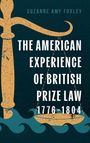 Suzanne Amy Foxley: The American Experience of British Prize Law, 1776-1804, Buch
