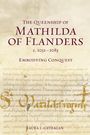 Laura L Gathagan: The Queenship of Mathilda of Flanders, c. 1031-1083, Buch