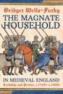 Bridget Wells-Furby: The Magnate Household in Medieval England, Buch