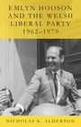 Nicholas K. Alderton: Emlyn Hooson and the Welsh Liberal Party, 1962-1979, Buch