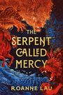 "The Serpent Called Mercy" und "Roanne Lau" in goldener Schrift. Illustration zeigt rote und blaue mythologische Kreaturen.