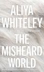 Text: "BSFA Award Winning Author. ALIYA WHITELEY. Before wars are won, they must be witnessed. THE MISHEARD WORLD." Hintergrund in Pelzoptik.