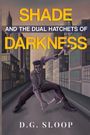 D. G. Sloop: Shade and the Dual Hatchets of Darkness, Buch