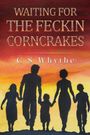 C S Whyte: Waiting for the Feckin Corncrakes, Buch