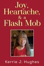 Kerrie J. Hughes: Joy, Heartache and a Flash Mob, Buch