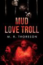 M R Thoreson: Mud Love Troll, Buch