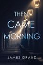 James Grand: Then Came Morning, Buch