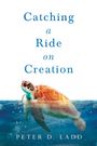 Peter D. Ladd: Catching a Ride on Creation, Buch