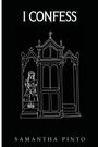"I CONFESS" oben, "SAMANTHA PINTO" unten, dazwischen eine lineare Illustration eines Mädchens in einem Beichtstuhl.