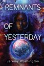 „REMNANTS OF YESTERDAY“ und „Jeremy Washington“ vor einem kosmischen Hintergrund mit Planeten und einem mystischen Gesicht.