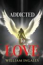 William Ingalls: Addicted To Love, Buch