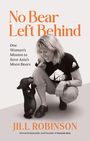 Text: "No Bear Left Behind", "One Woman's Mission to Save Asia's Moon Bears", "Jill Robinson". Eine lächelnde Frau mit einem kleinen Bär.