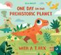 Ella Bailey: One Day on our Prehistoric Planet... with a T.Rex, Buch