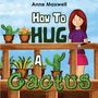 Anne Maxwell: How To Hug A Cactus, Buch