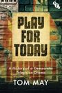 Text: "PLAY FOR TODAY. A History of a Democratic Television Drama. TOM MAY." Hintergrund: Bunte, überlagerte Poster auf einer Mauer.