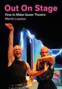 Text: "Out On Stage: How to Make Queer Theatre, Martin Lewton." Zwei Personen tanzen auf einer Bühne mit buntem Hintergrund.
