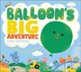 „Balloon's Big Adventure“ von Carly Gledhill. Große grüne Kugel mit Gesicht, bunte Tiere und Natur, fröhlicher Stil.