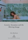 Alice Blackhurst: Luxury, Sensation and the Moving Image, Buch