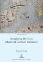 Text: "TRANSCRIPT 26, Imagining Iberia in Medieval German Literature, Doriane Zerka, LEGENDA, Modern Humanities Research Association." Eine historische Kartendarstellung im Hintergrund.