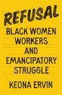 Keona Ervin: Refusal: Black Women Workers and Emancipatory Struggle, Buch