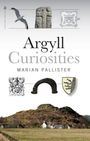 Text: "Argyll Curiosities, Marian Pallister". Oben Abbildungen von Vogel, Stein, Karte; unten Hügel mit Häusern.