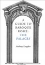 Anthony Langdon: A Guide to Baroque Rome: The Palaces, Buch