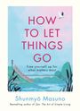 Shunmyo Masuno: How to Let Things Go, Buch