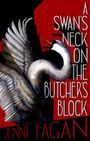 Jenni Fagan: A Swan's Neck on the Butcher's Block, Buch